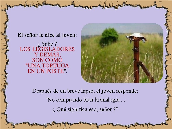 El señor le dice al joven: ¿ Sabe ? LOS LEGISLADORES Y DEMÁS, SON