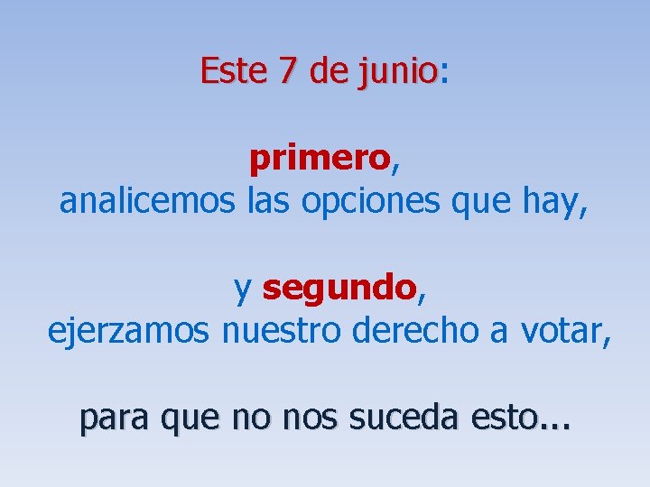 Este 7 de junio: junio primero, analicemos las opciones que hay, y segundo, ejerzamos