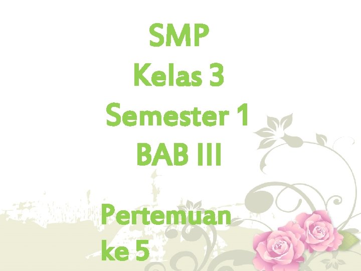 SMP Kelas 3 Semester 1 BAB III Pertemuan ke 5 