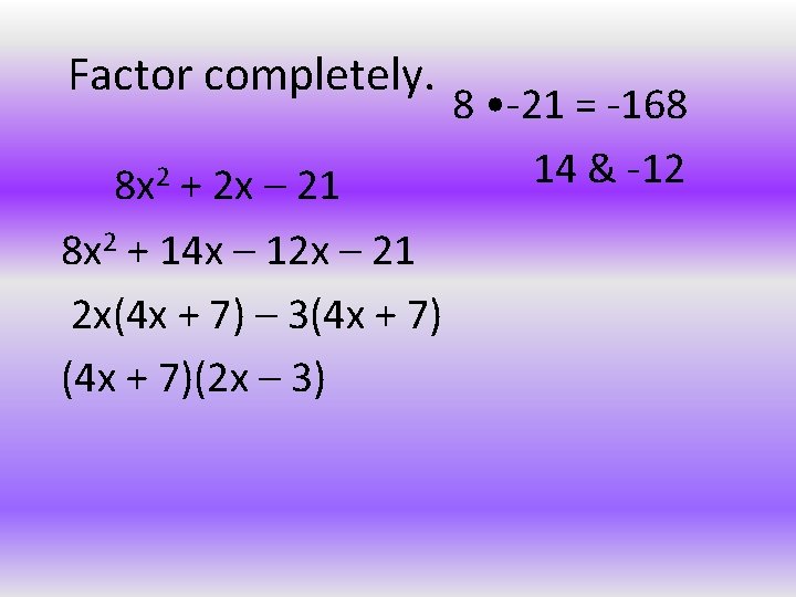 Factor completely. 8 x 2 + 2 x – 21 8 x 2 +