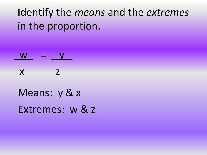 Identify the means and the extremes in the proportion. w x = y z