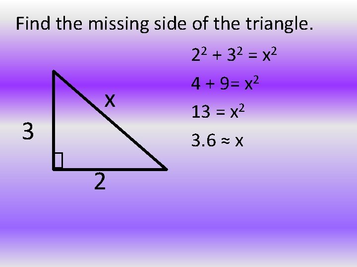 Find the missing side of the triangle. x 3 2 2 2 + 3