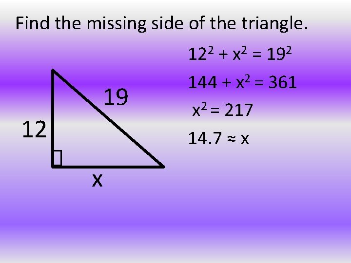 Find the missing side of the triangle. 19 12 x 122 + x 2