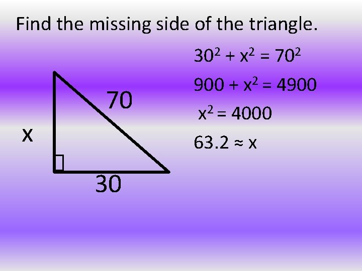Find the missing side of the triangle. 70 x 30 302 + x 2