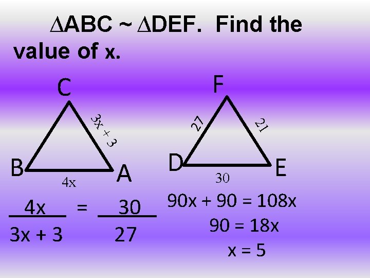∆ABC ~ ∆DEF. Find the value of x. F C +3 4 x 4
