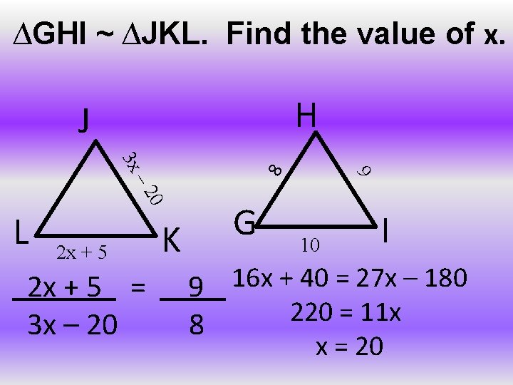 ∆GHI ~ ∆JKL. Find the value of x. H J 0 – 2 2