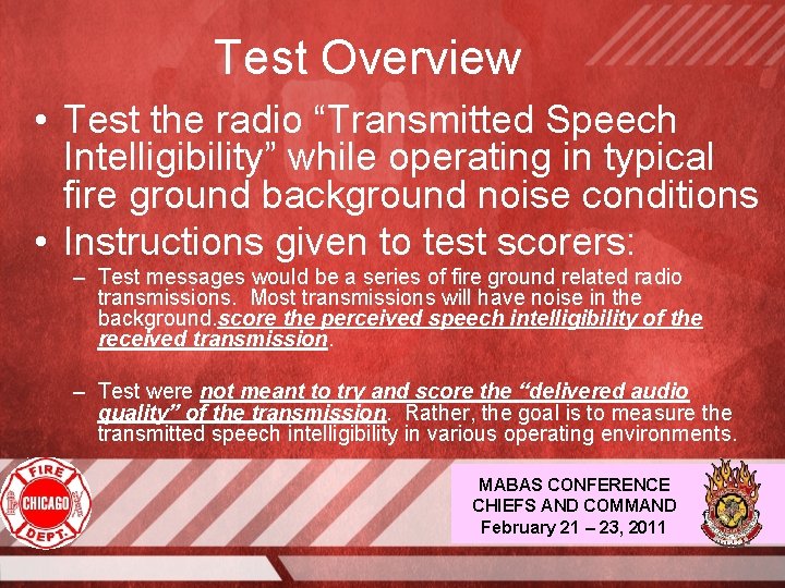 Test Overview • Test the radio “Transmitted Speech Intelligibility” while operating in typical fire