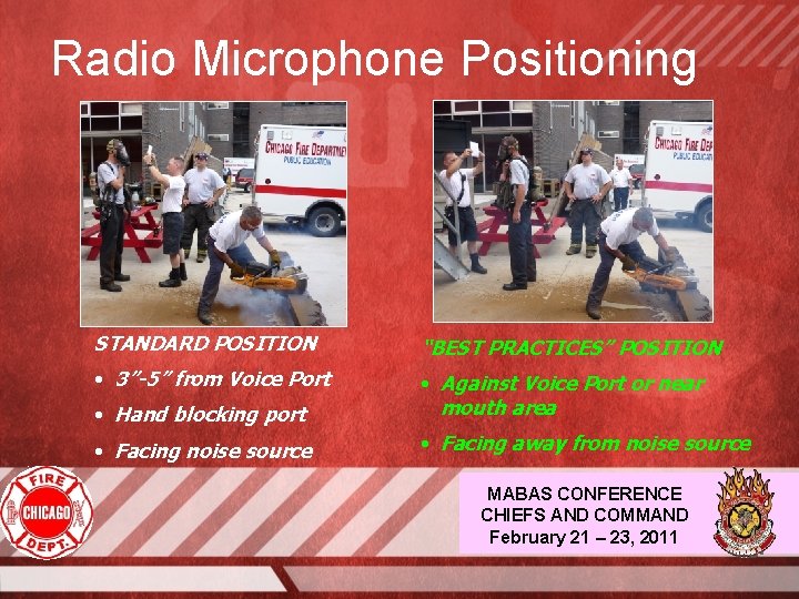 Radio Microphone Positioning STANDARD POSITION “BEST PRACTICES” POSITION • 3”-5” from Voice Port •