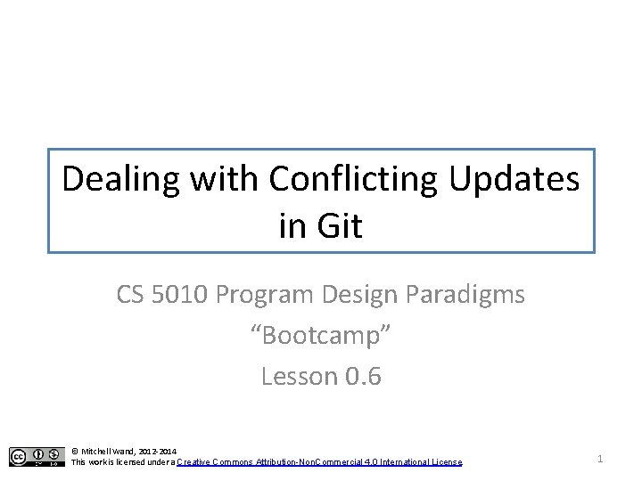 Dealing with Conflicting Updates in Git CS 5010 Program Design Paradigms “Bootcamp” Lesson 0.
