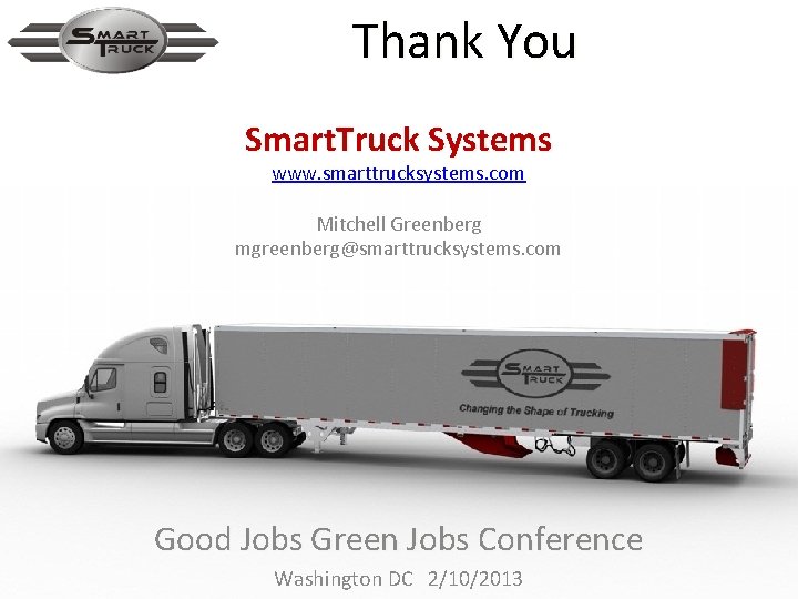 Thank You Smart. Truck Systems www. smarttrucksystems. com Mitchell Greenberg mgreenberg@smarttrucksystems. com Good Jobs