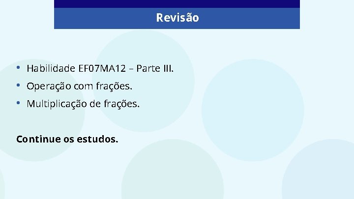 Revisão • • • Habilidade EF 07 MA 12 – Parte III. Operação com