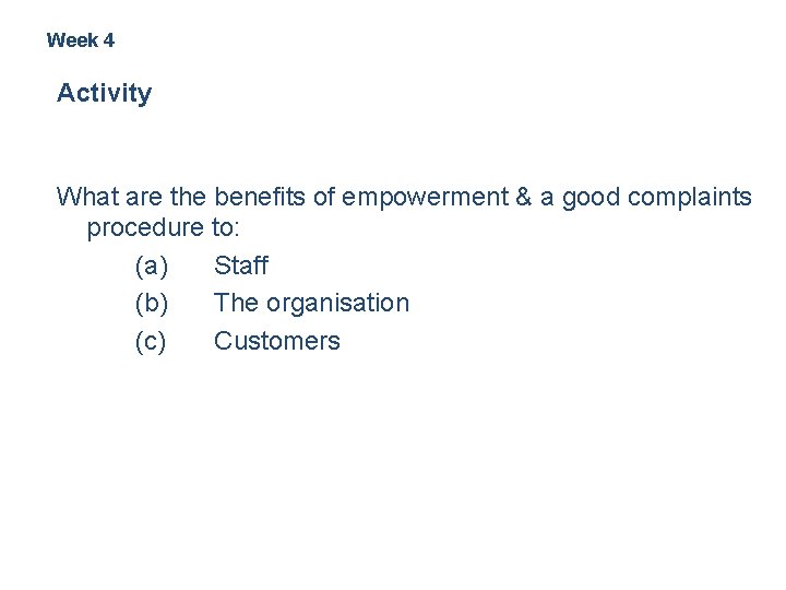 Week 4 Activity What are the benefits of empowerment & a good complaints procedure