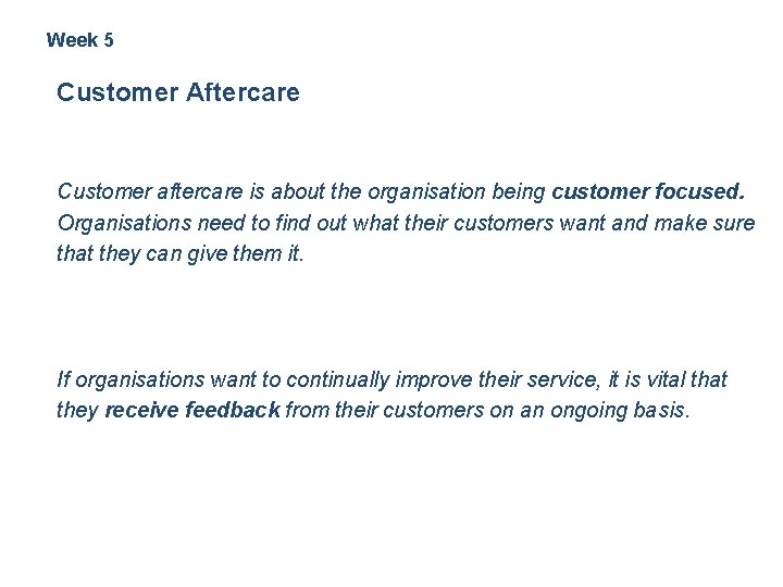 Week 5 Customer Aftercare Customer aftercare is about the organisation being customer focused. Organisations