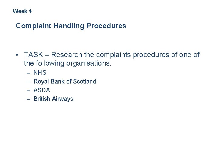 Week 4 Complaint Handling Procedures • TASK – Research the complaints procedures of one