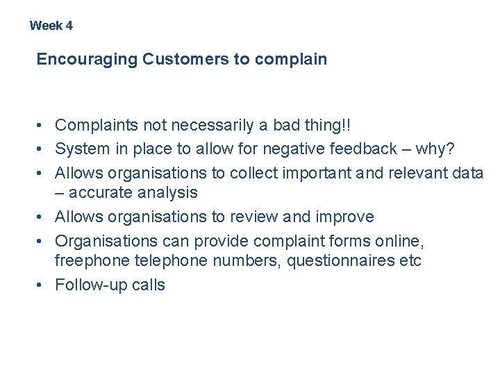 Week 4 Encouraging Customers to complain • Complaints not necessarily a bad thing!! •