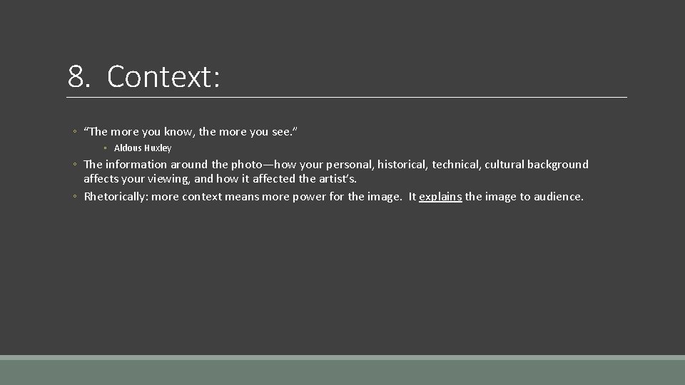 8. Context: ◦ “The more you know, the more you see. ” ◦ Aldous