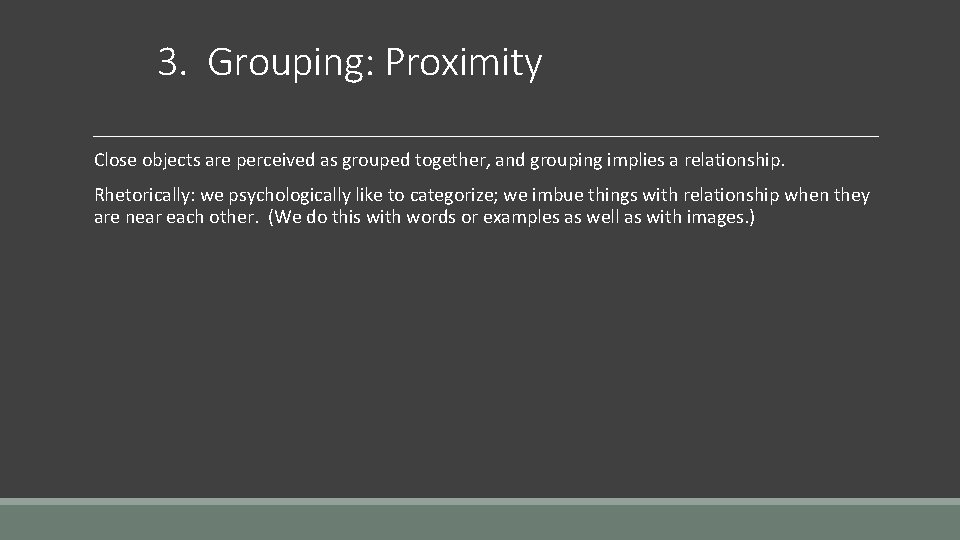 3. Grouping: Proximity Close objects are perceived as grouped together, and grouping implies a