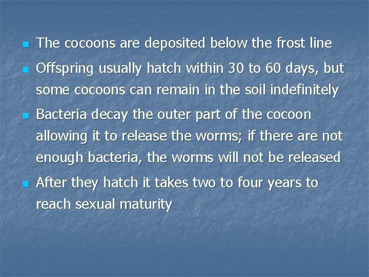 n n The cocoons are deposited below the frost line Offspring usually hatch within