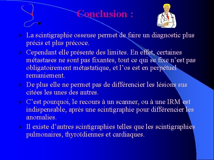 Conclusion : Ø Ø Ø La scintigraphie osseuse permet de faire un diagnostic plus