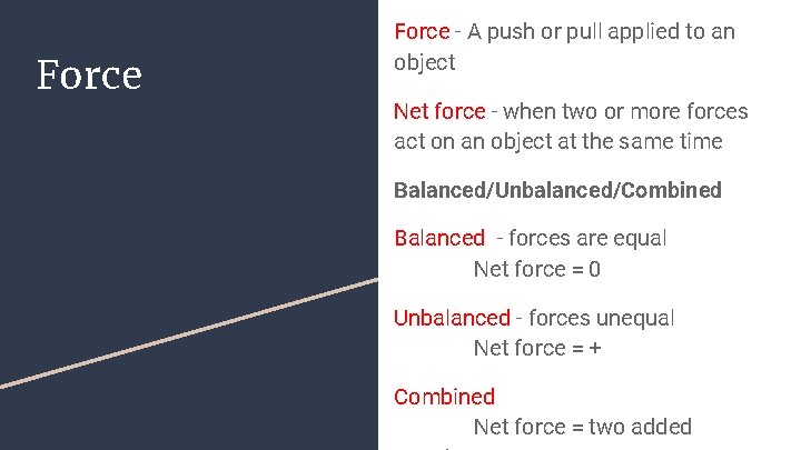 Force - A push or pull applied to an object Net force - when