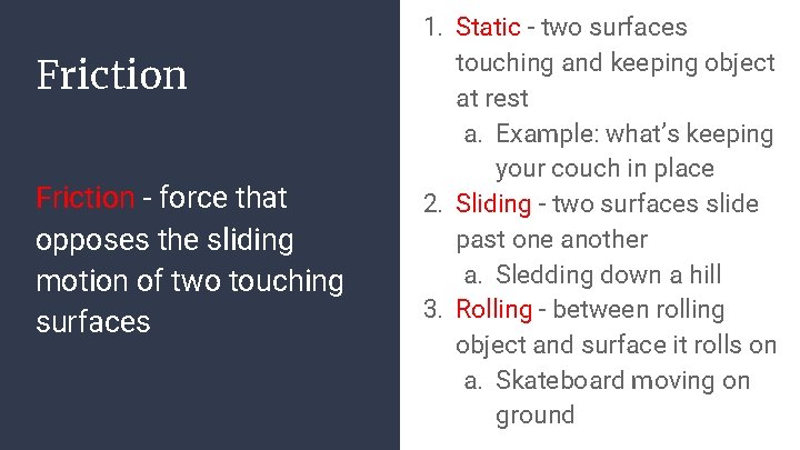 Friction - force that opposes the sliding motion of two touching surfaces 1. Static