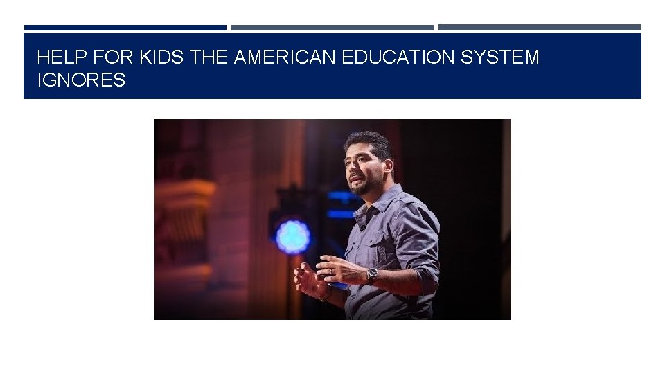 HELP FOR KIDS THE AMERICAN EDUCATION SYSTEM IGNORES 
