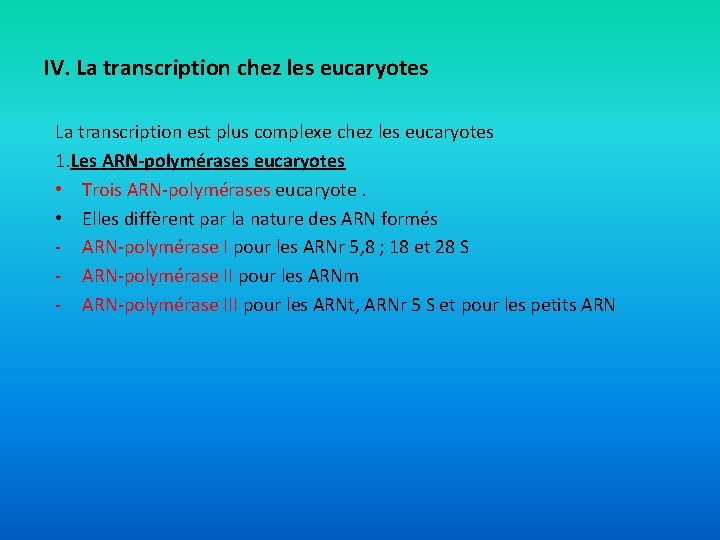 IV. La transcription chez les eucaryotes La transcription est plus complexe chez les eucaryotes