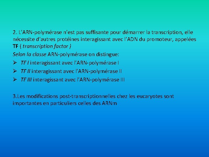 2. L’ARN-polymérase n’est pas suffisante pour démarrer la transcription, elle nécessite d’autres protéines interagissant