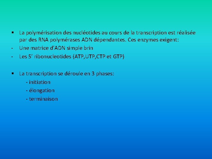 § La polymérisation des nucléotides au cours de la transcription est réalisée par des