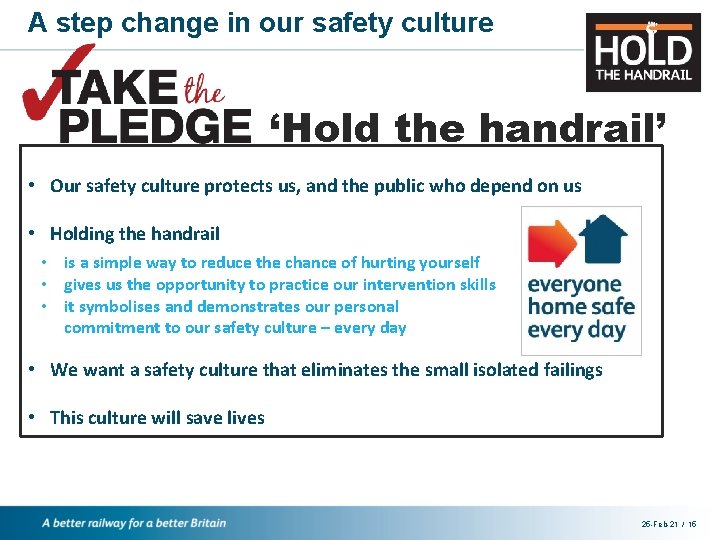 A step change in our safety culture ‘Hold the handrail’ • Our safety culture