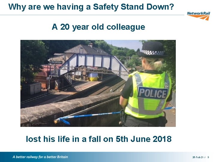 Why are we having a Safety Stand Down? A 20 year old colleague lost