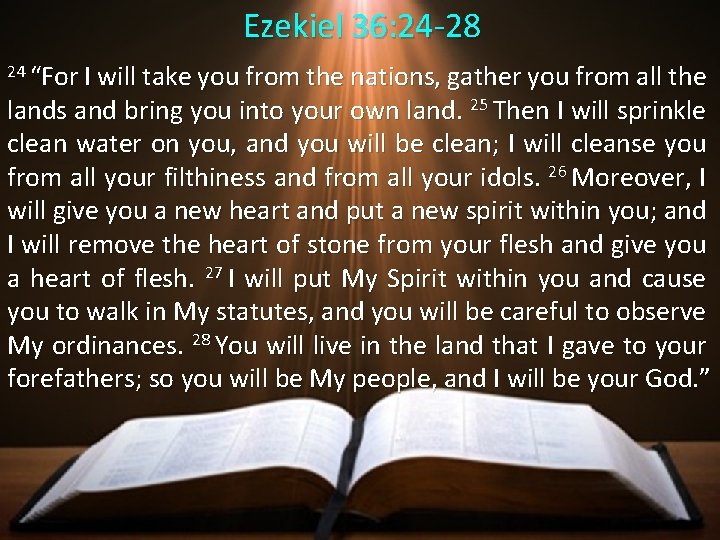 Ezekiel 36: 24 -28 24 “For I will take you from the nations, gather Ezekiel 36: 24 -28 24 “For I will take you from the nations, gather