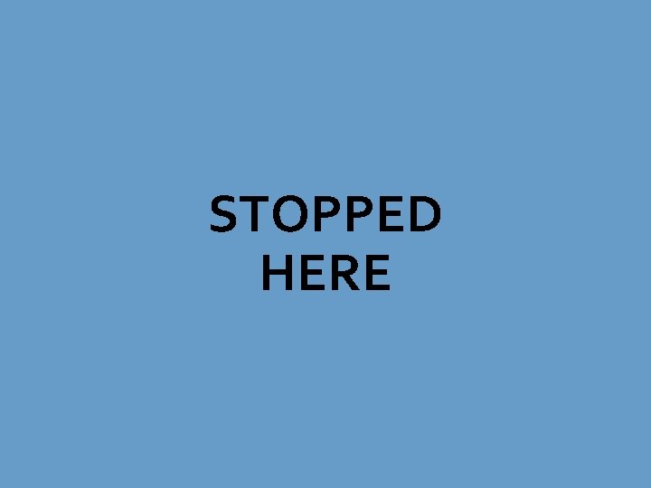 STOPPED HERE STOPPED HERE