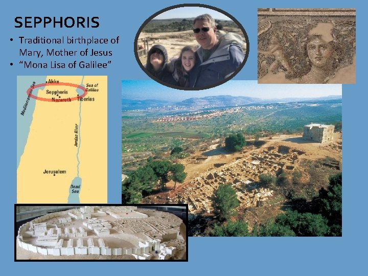 SEPPHORIS • Traditional birthplace of Mary, Mother of Jesus • “Mona Lisa of Galilee” SEPPHORIS • Traditional birthplace of Mary, Mother of Jesus • “Mona Lisa of Galilee”