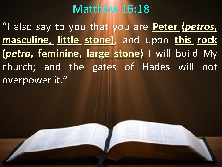 Matthew 16: 18 “I also say to you that you are Peter (petros, masculine, Matthew 16: 18 “I also say to you that you are Peter (petros, masculine,