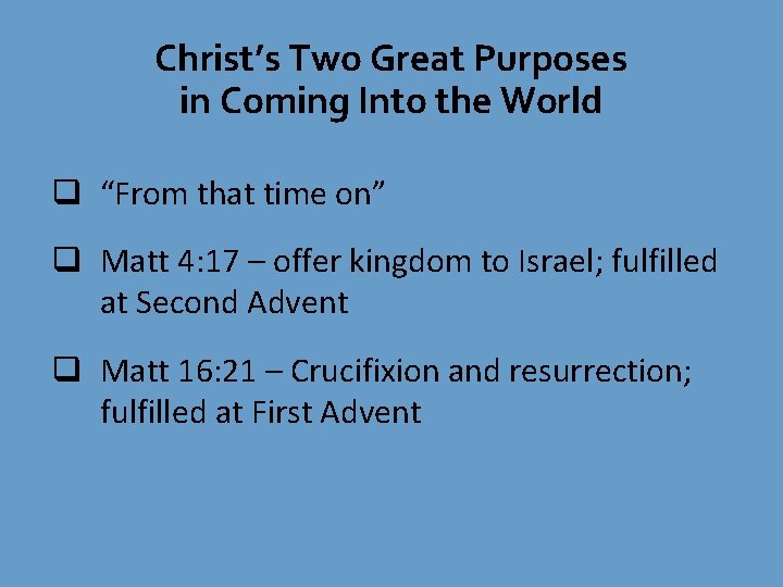Christ’s Two Great Purposes in Coming Into the World q “From that time on” Christ’s Two Great Purposes in Coming Into the World q “From that time on”