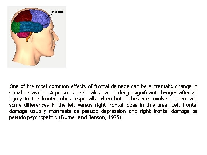 One of the most common effects of frontal damage can be a dramatic change