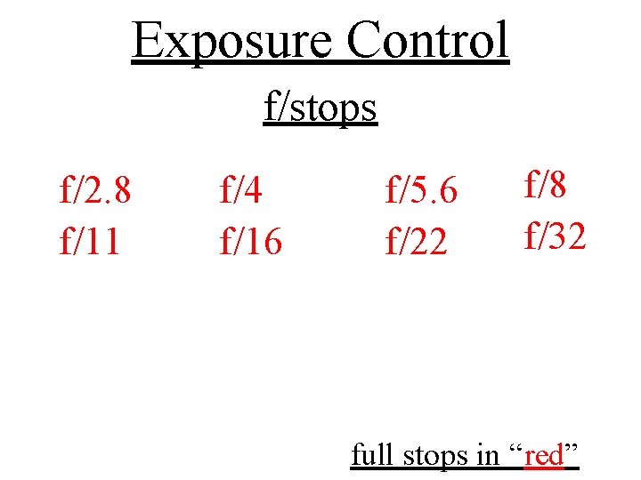 Exposure Control f/stops f/2. 8 f/11 f/4 f/16 f/5. 6 f/22 f/8 f/32 full Exposure Control f/stops f/2. 8 f/11 f/4 f/16 f/5. 6 f/22 f/8 f/32 full