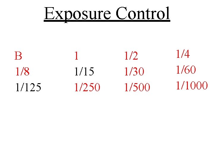 Exposure Control B 1/8 1/125 1 1/15 1/250 1/2 1/30 1/500 1/4 1/60 1/1000