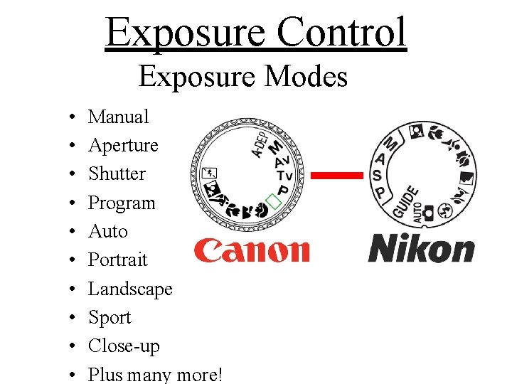 Exposure Control Exposure Modes • • • Manual Aperture Shutter Program Auto Portrait Landscape