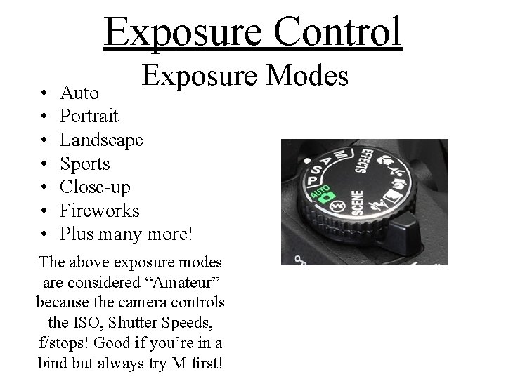 Exposure Control • • Exposure Modes Auto Portrait Landscape Sports Close-up Fireworks Plus many