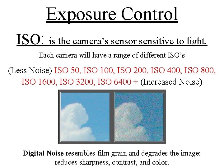 Exposure Control ISO: is the camera’s sensor sensitive to light. Each camera will have Exposure Control ISO: is the camera’s sensor sensitive to light. Each camera will have