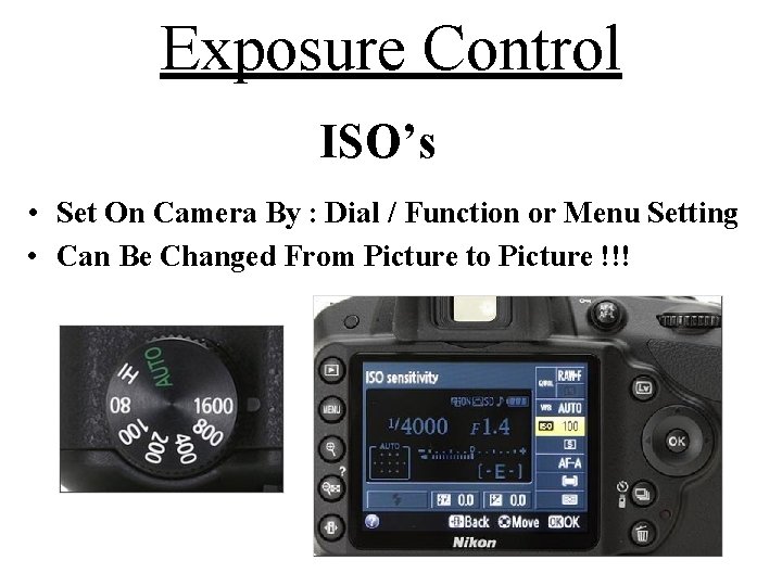 Exposure Control ISO’s • Set On Camera By : Dial / Function or Menu Exposure Control ISO’s • Set On Camera By : Dial / Function or Menu