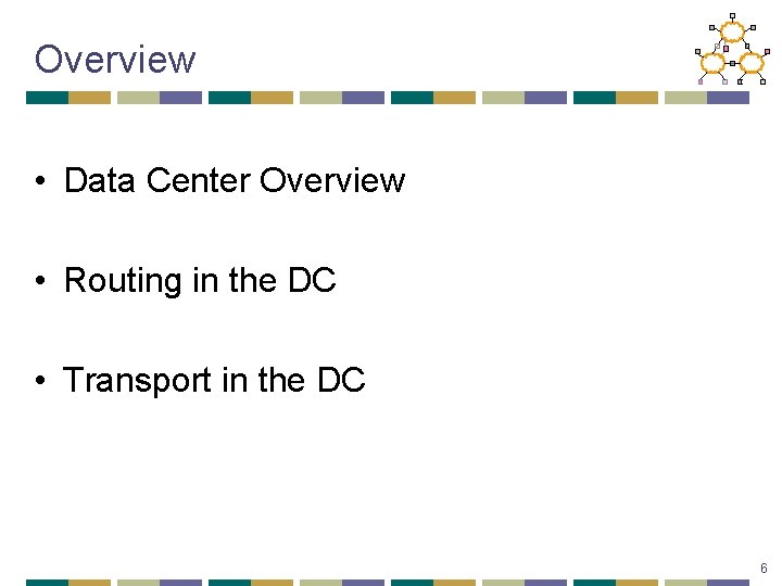 Overview • Data Center Overview • Routing in the DC • Transport in the