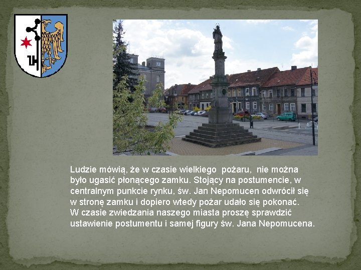 Ludzie mówią, że w czasie wielkiego pożaru, nie można było ugasić płonącego zamku. Stojący