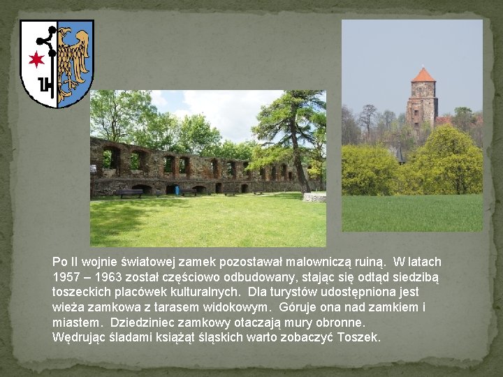 Po II wojnie światowej zamek pozostawał malowniczą ruiną. W latach 1957 – 1963 został