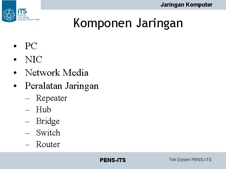 Jaringan Komputer Komponen Jaringan • • PC NIC Network Media Peralatan Jaringan – – Jaringan Komputer Komponen Jaringan • • PC NIC Network Media Peralatan Jaringan – –