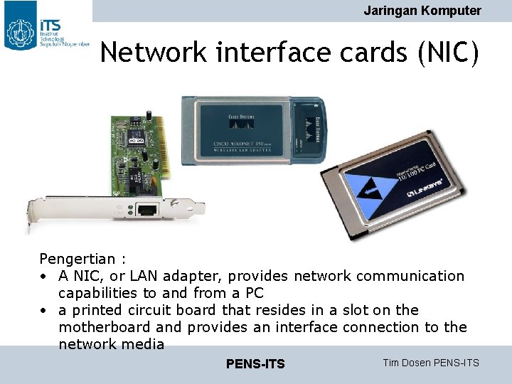Jaringan Komputer Network interface cards (NIC) Pengertian : • A NIC, or LAN adapter, Jaringan Komputer Network interface cards (NIC) Pengertian : • A NIC, or LAN adapter,
