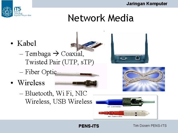 Jaringan Komputer Network Media • Kabel – Tembaga Coaxial, Twisted Pair (UTP, s. TP) Jaringan Komputer Network Media • Kabel – Tembaga Coaxial, Twisted Pair (UTP, s. TP)