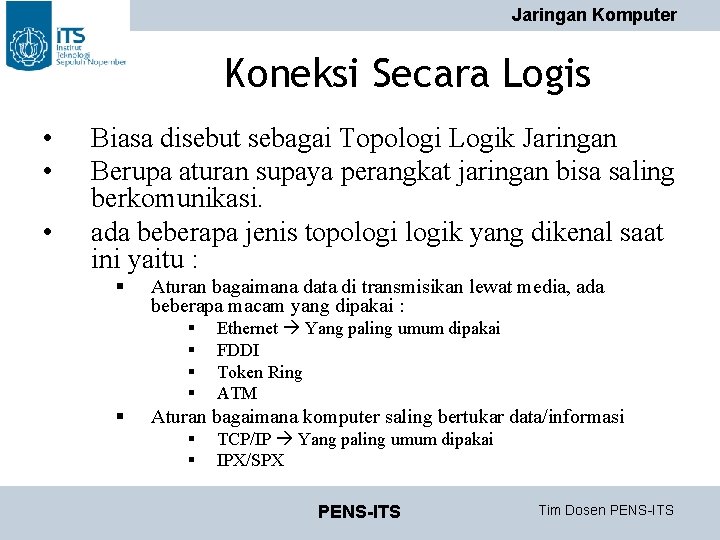 Jaringan Komputer Koneksi Secara Logis • • • Biasa disebut sebagai Topologi Logik Jaringan Jaringan Komputer Koneksi Secara Logis • • • Biasa disebut sebagai Topologi Logik Jaringan